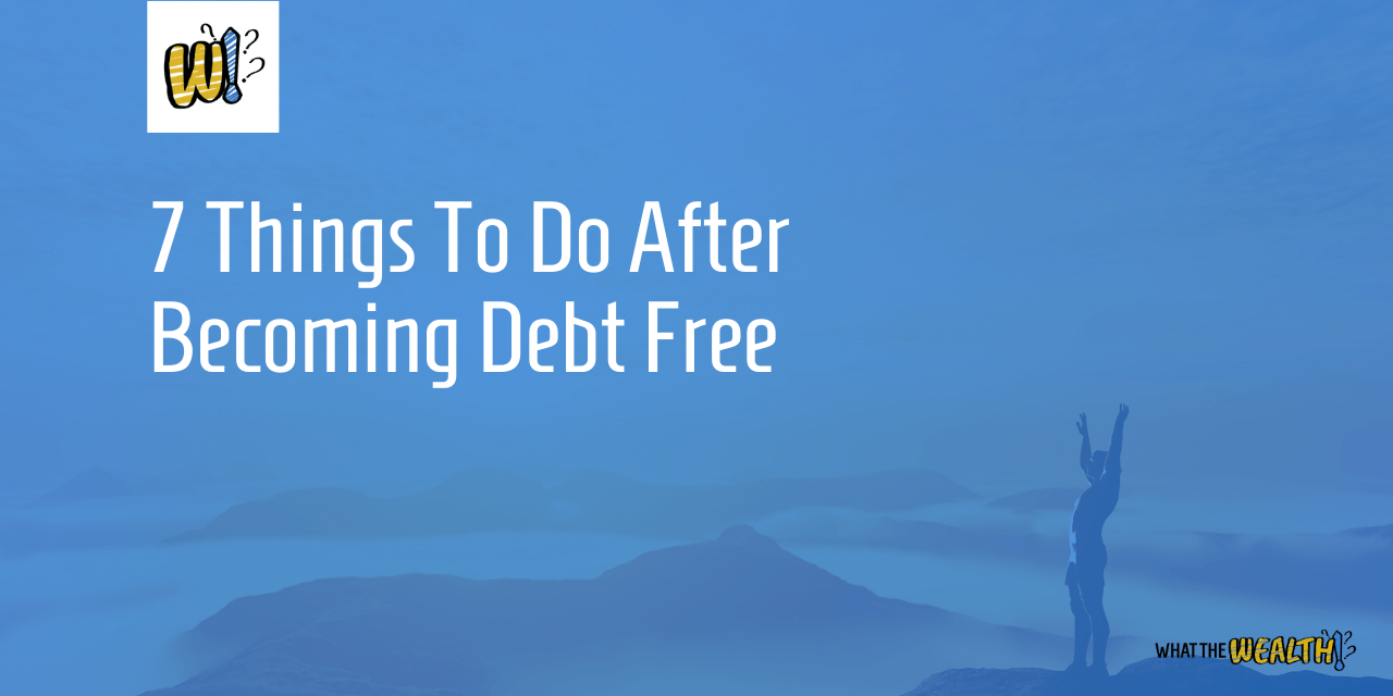 7 Things To Do After Becoming Debt Free