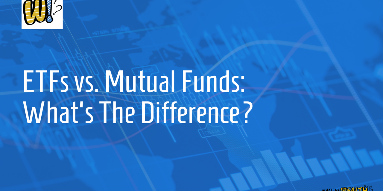 Ep #51: ETFs vs. Mutual Funds: What’s The Difference?