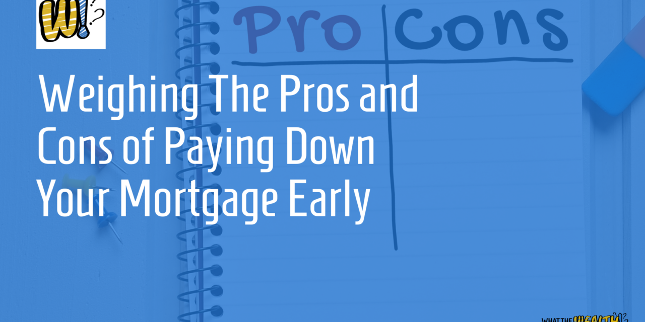 Ep #50: Weighing The Pros and Cons of Paying Down Your Mortgage Early