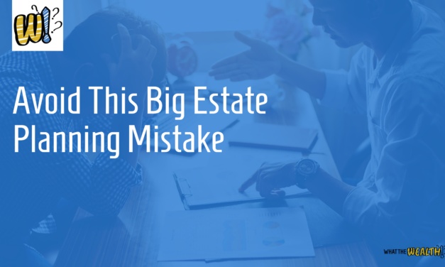 Ep #54: Avoid This Big Estate Planning Mistake