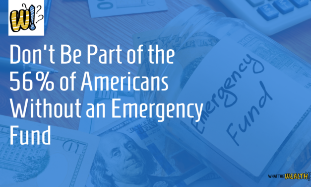 Ep #55: Don’t Be Part of the 56% of Americans Who Don’t Have an Emergency Fund