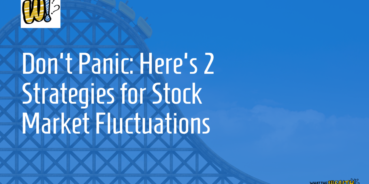 Ep #58: Don’t panic: Here’s 2 Strategies for Stock Market Fluctuations
