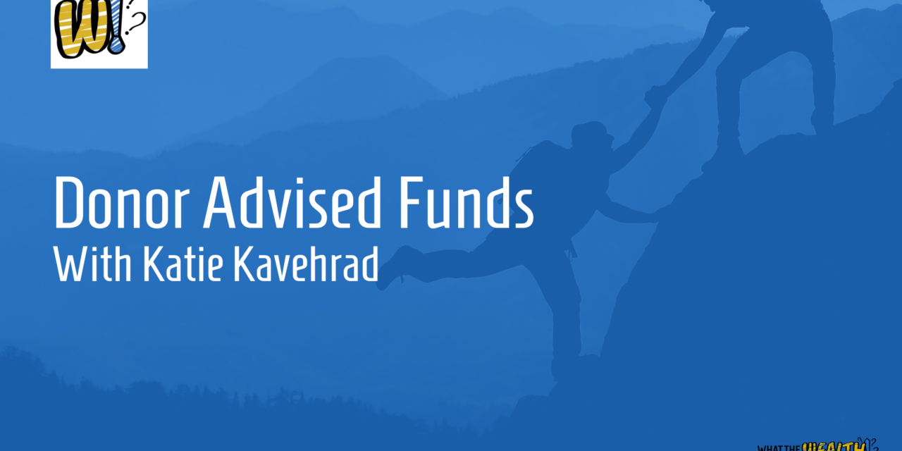 Ep #69: Donor Advised Funds with Katie Kavehrad