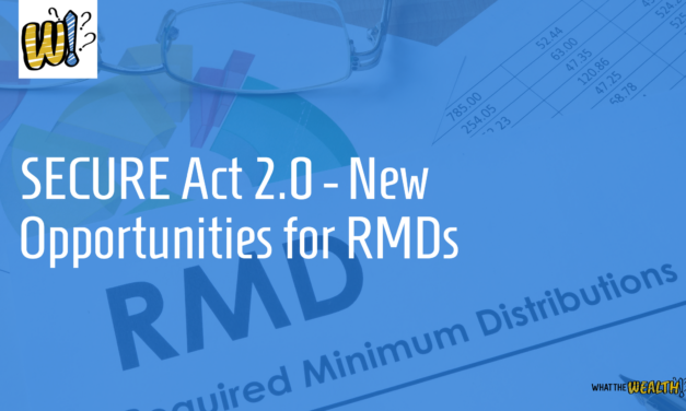 Ep #74: SECURE Act 2.0 – New Opportunities for RMDs