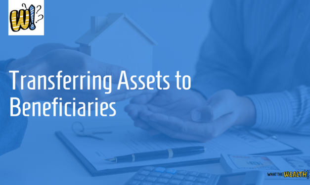 Ep #81: Transferring Assets to Beneficiaries