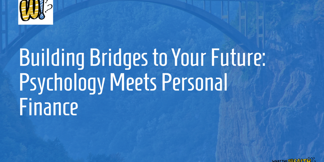 Ep #85: Building Bridges to Your Future: Psychology Meets Personal Finance