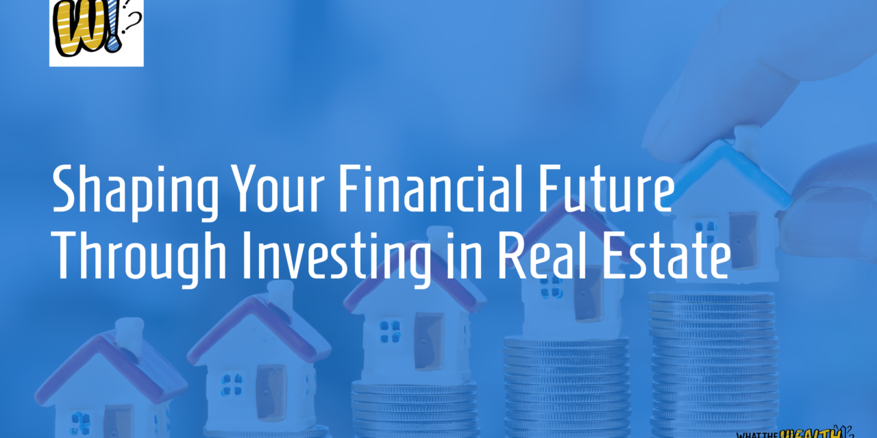 Ep #86: Shaping Your Financial Future through Investing in Real Estate