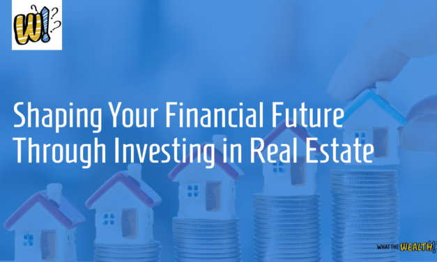 Shaping Your Financial Future through Investing in Real Estate