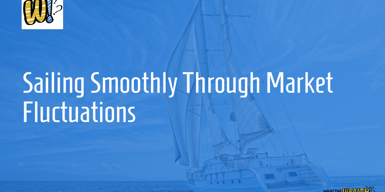 Ep #89: Sailing Smoothly Through Market Fluctuations