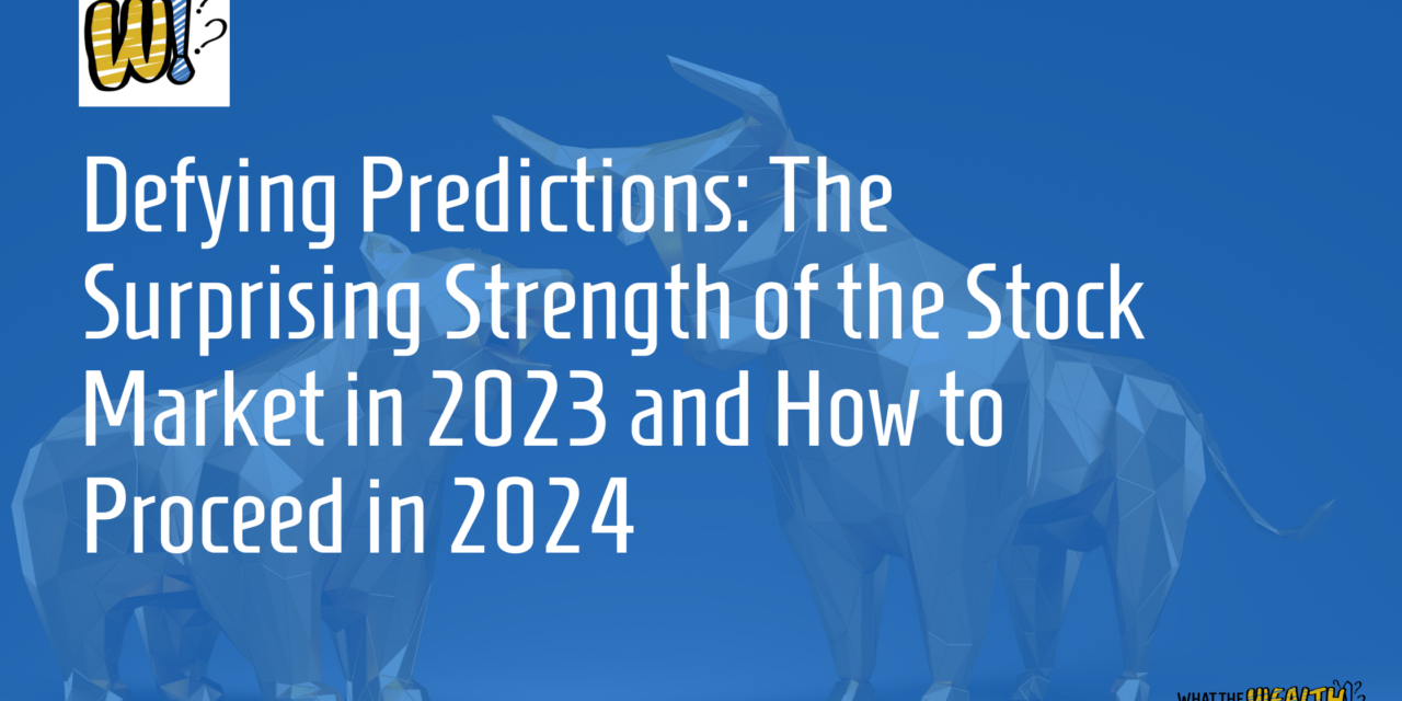 Ep #90: Defying Predictions: The Surprising Strength of the Stock Market in 2023 and How to Proceed in 2024